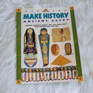 Make History: Ancient Egypt: Recreate Authentic Jewelry, Toys, and Other Crafts